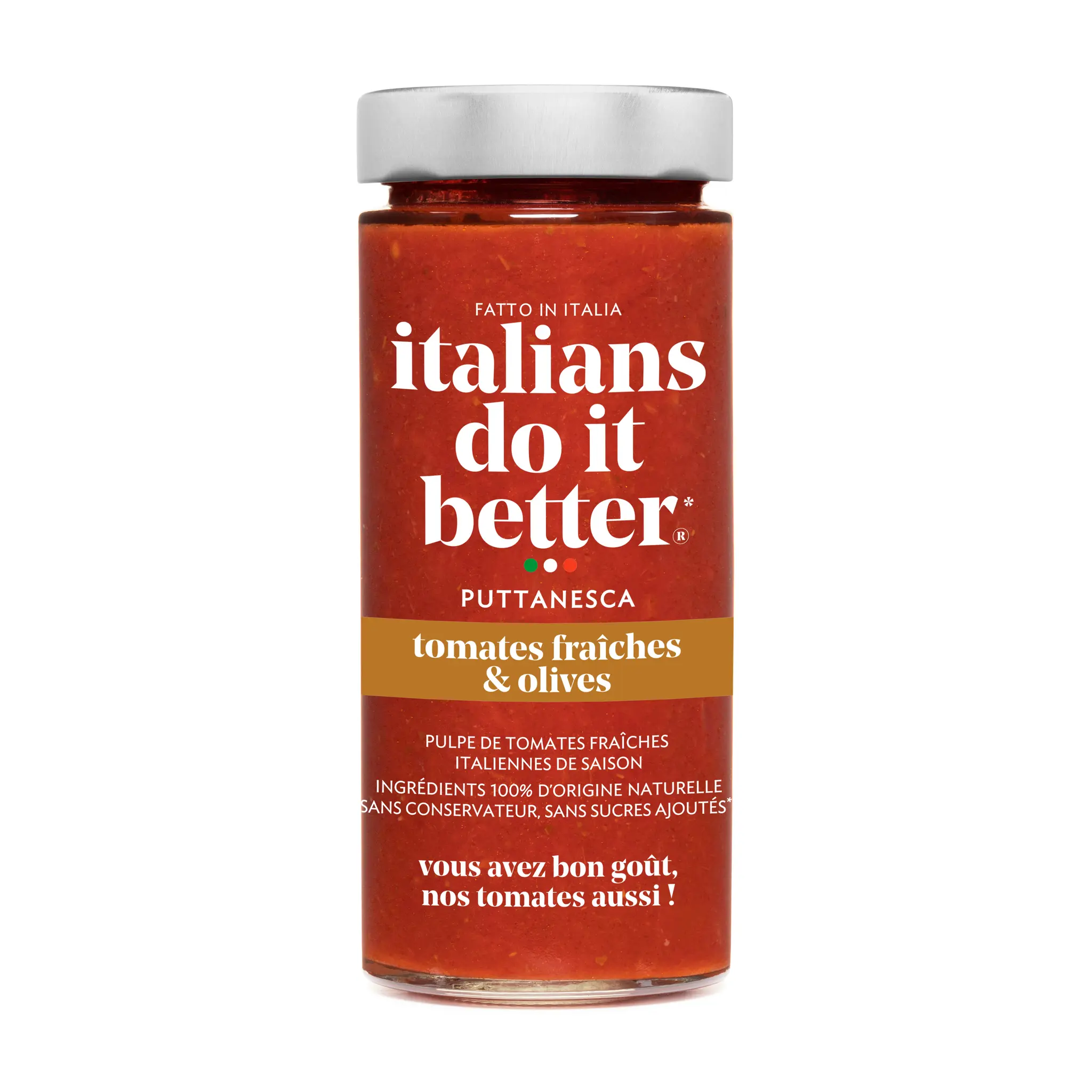 ITALIANS DO IT BETTER Puttanesca Pulpe de tomates fraîches & olives